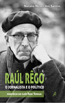 Raúl Rêgo - O Jornalista e o Político